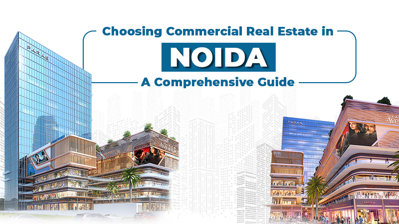 Choosing Commercial Real Estate in Noida: A Comprehensive Guide