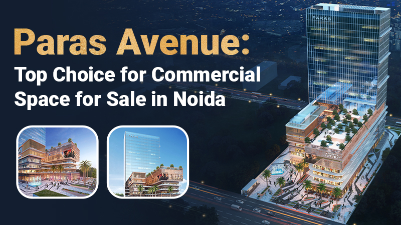Paras Avenue: Top Choice for Commercial Space for Sale in Noida