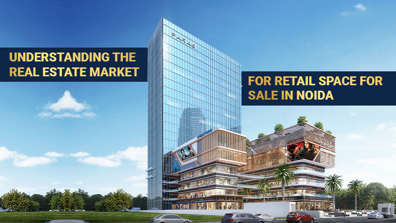 Understanding the Real Estate Market for Retail Space for Sale in Noida