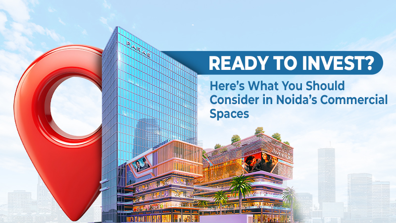 Ready to Invest? Here? What You Should Consider in Noida? Commercial Spaces