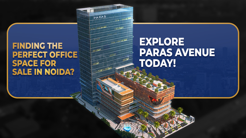 Finding the Perfect Office Space for Sale in Noida? Explore Paras Avenue Today!