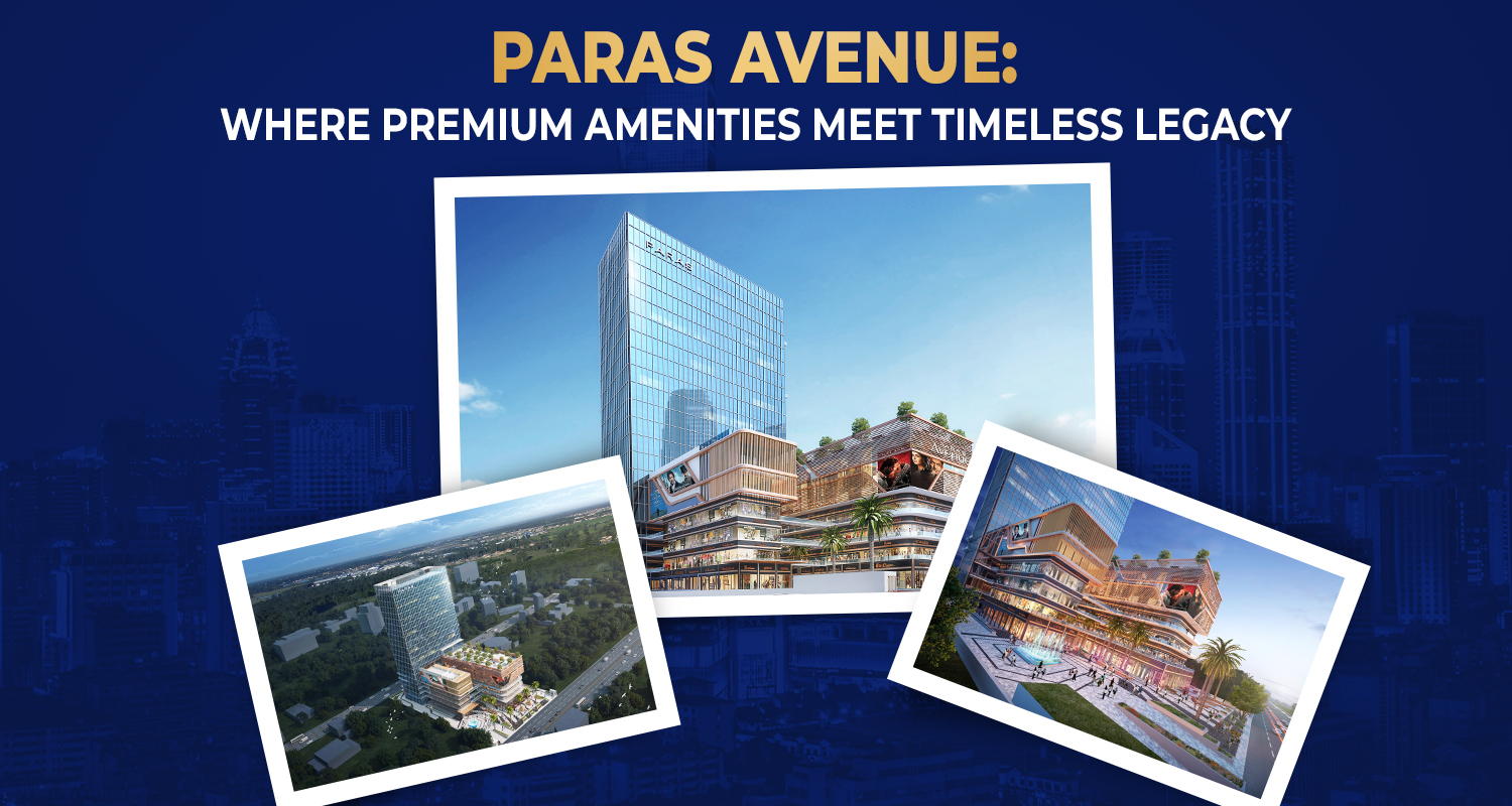 Paras Avenue: Where Premium Amenities Meet Timeless Legacy